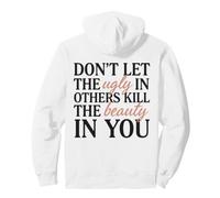 Don't Let The Ugly In Others Kill The Beauty In You Pullover Hoodie