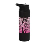 Don't Let The Ugly in Others Kill The Beauty in You Stainless Steel Insulated Water Bottle