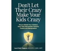 Don't Let Their Crazy Make Your Kids Crazy: How to Shield Your Children from Their Narcissistic Parent's Control and Manipulation
