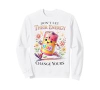 Don't Let Their Energy Change Yours Battery Power Sweatshirt