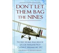 Don't Let Them Bag the Nines: The First World War Memoir of a de Havilland Pilot - Captain F. Williams MC DFC
