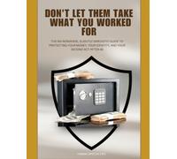 DON'T LET THEM TAKE WHAT YOU WORKED FOR: The No-Nonsense, Slightly Sarcastic Guide to Protecting Your Money, Your Identity, and Your Second Act After 40