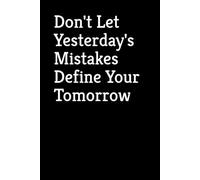 Don'T Let Yesterday'S Mistakes Define Your Tomorrow. - Journals For Writing - Gift For Women And Men - Notebook - Cute Journal - Lined Journal - Writing Journal - Bookmark