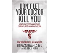 Don't Let Your Doctor Kill You: How to Beat Physician Arrogance, Corporate Greed and a Broken System