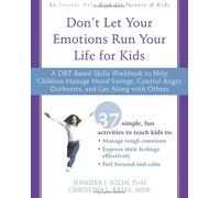 Don't Let Your Emotions Run Your Life for Kids: A DBT-Based Skills Workbook to Help Children Manage Mood Swings, Control Angry Outbursts, and Get Along with Others