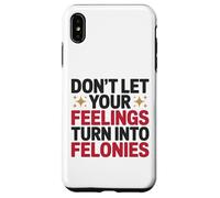 Don't Let Your Feelings Turn Into Felonies Emotional Control Case for iPhone XS Max
