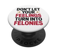 Don't Let Your Feelings Turn Into Felonies Emotional Control PopSockets Adhesive PopGrip