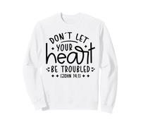 Don't Let Your Heart Troubled - Bible Verse Christian Faith Sweatshirt