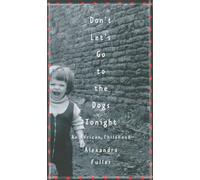 Don't Let's Go to the Dogs Tonight: An African Childhood: Written by Alexandra Fuller, 2002 Edition, Publisher: Picador [Hardcover]