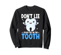 Don't Lie Tell Me The Tooth Humorous Dental Dentist Sweatshirt