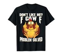 Don't Like Me F Caw F Problem Solved Funny Chicken T-Shirt