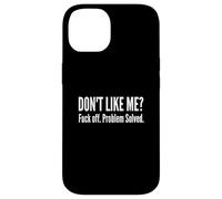 Dont Like Me Fck Off Problem Solved Funny Sarcastic Quote Case for iPhone 14
