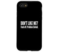 Dont Like Me Fck Off Problem Solved Funny Sarcastic Quote Case for iPhone SE (2020) / 7/8