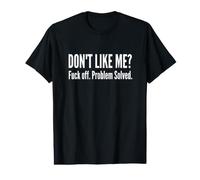 Dont Like Me FCK Off Problem Solved Funny Sarcastic Quote Value Graphic T-Shirt