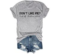 Don't Like Me Fuck Off Problem Solved Art Print Casual T-Shirt,Dont Like Me Fuck Off Problem Solved Shirt Grey