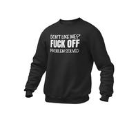 Dont Like Me Fuck Off Problem Solved Funny Jumper (UK, Alpha, XL, Regular, Regular, Black)
