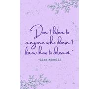 Don't listen to anyone that doesn't know how to dream: Dream Journal/Notebook, Theatre Director Actor Artist Liza Minelli