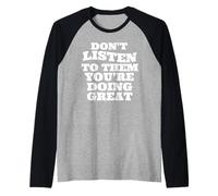 Don't listen to them you're doing great Raglan Baseball Tee