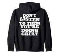 Don't listen to them you're doing great Zip Hoodie