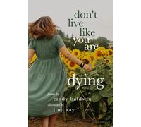 Don't Live Like You Are Dying: Poems For An Embodied Life