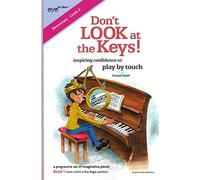 Don't Look at the Keys!: Book 1 : notes within a five finger position: Learn to Play Piano by Touch (Don't Look at the Keys!: Learn to Play Piano by Touch)