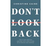 Dont Look Back Getting Unstuck and Moving Forward with Passion and Purpose