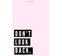 DON'T LOOK BACK: It's a workbook and journal to help you create your most inspiring and successful year (110 Pages, Blank, 6 x 9)
