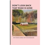 Don't Look Back. That Road is Gone: Note taking Journal For Future Endeavors
