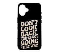Don't Look Back You Are Not Going That Way Motivation Quote Case for iPhone 16
