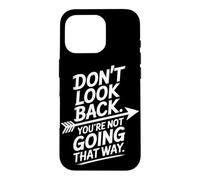 Don't Look Back You Are Not Going That Way Motivation Quote Case for iPhone 16 Pro