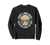 Don't Look Back You Are Not Going That Way Motivation Quote Sweatshirt