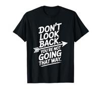 Don't Look Back You are Not Going That Way Motivation Quote T-Shirt