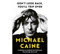 Don't Look Back, You'll Trip Over : A Lifetime of Wisdom From Blowing the Bloody Doors Off