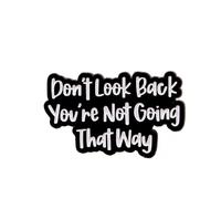 Don't Look Back You're Not Going That Way Enamel Pin, Motivational Quote Brooch Lapel Pin, Black White Text Hard Enamel Pin Badge