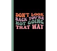 Don't Look Back You're Not Going That Way: Notebook Journal for Kids, Teens, Friends, Co-Workers, Family, Gift