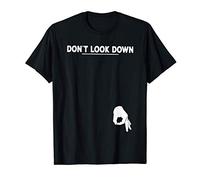 Don't Look Down T Shirt Funny Offensive Sarcastic Hilarious T-Shirt