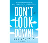 Don't Look Down! : The Improbable Adventures and Battle-Tested Lessons of a Serial Entrepreneur