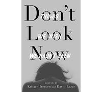 Don't Look Now: Things We Wish We Hadn't Seen (21st Century Essays)