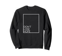 Don't Lose Hope Inspiring Positive Affirmation Inspirational Sweatshirt