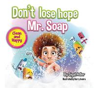 Don't lose hope Mr. Soap: Rhyming story to encourage healthy habits / personal hygiene: 1 (Toddler books (picture) for kids)