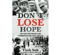 Don't Lose Hope: My Escape From the Killing Fields of Cambodia
