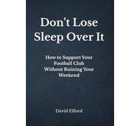 Don't Lose Sleep Over It: How to Support Your Football Club Without Ruining Your Weekend