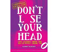 Don't Lose Your Head: Life Lessons from the Six Ex-Wives of Henry VIII