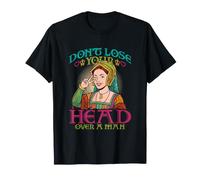 Dont Lose Your Head Over A Man Anne Boleyn T-Shirt