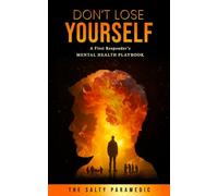 Don't Lose Yourself: A First Responder's Mental Health Guidebook: 1 (Don’t Lose Series)