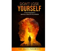 Don't Lose Yourself: A First Responder's Mental Health Playbook (Don’t Lose Series)