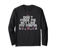Don't Make Me Act Like My Mama Long Sleeve T-Shirt