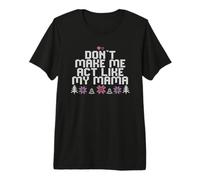 Don't Make Me Act Like My Mama Premium T-Shirt