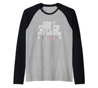 Don't Make Me Act Like My Mama Raglan Baseball Tee