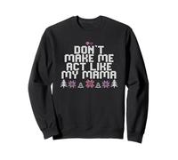 Don't Make Me Act Like My Mama Sweatshirt